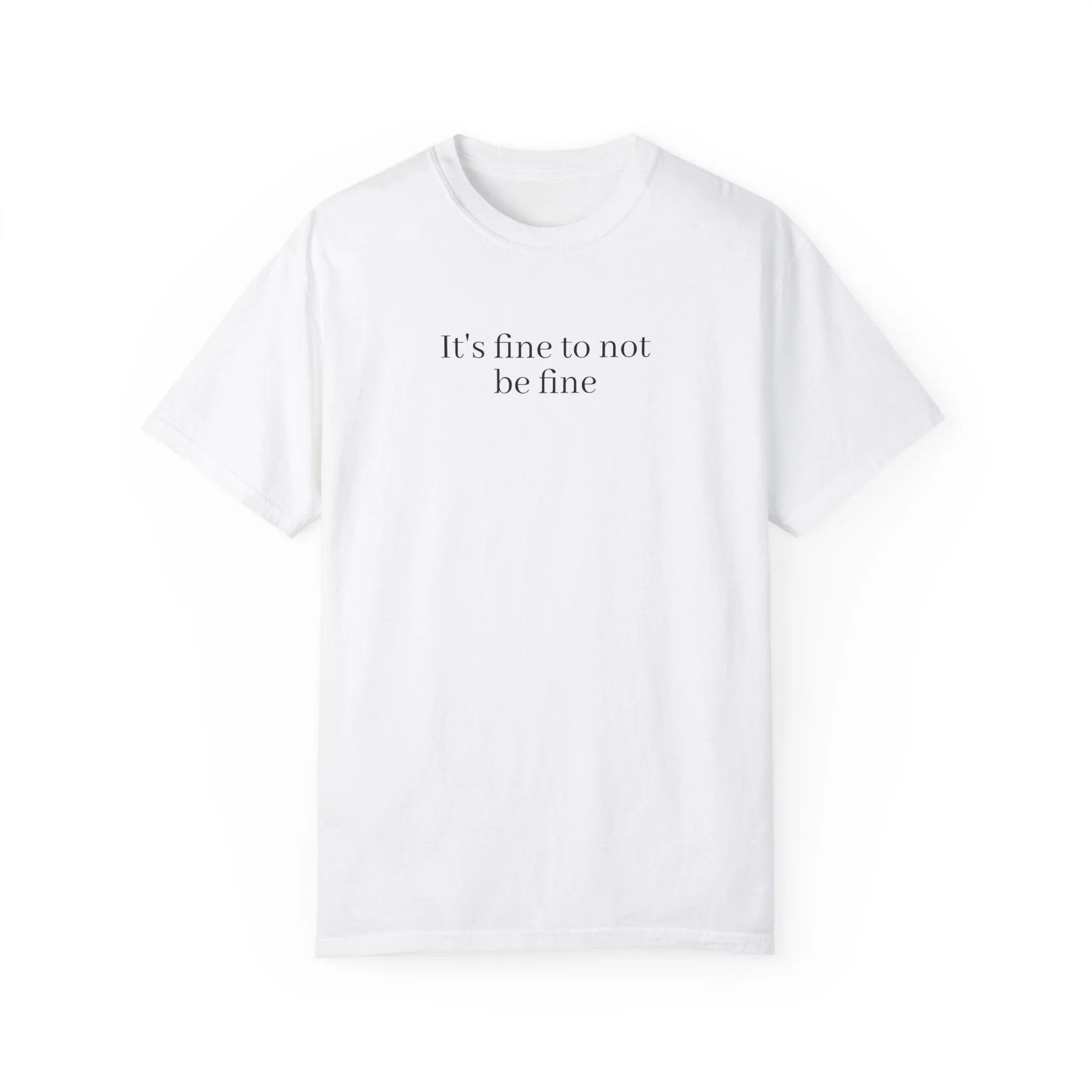 It's fine to not be fine T-shirt